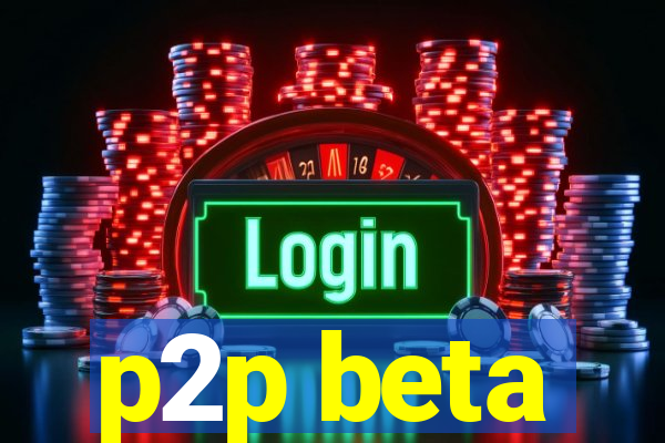 p2p beta